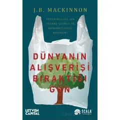Dünyanın Alışverişi Bıraktığı Gün - J. B. Mackinnon - Scala Yayıncılık