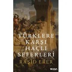 Türklere Karşı Haçlı Seferleri - Raşid Erer - Can Yayınları