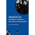 Atatürk’ün Milli Eğitim Politikasını Niçin Devam Ettiremedik? - Mehmet Saray - Kesit Yayınları