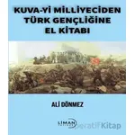 Kuva-yi Milliyeciden Türk Gençliğine El Kitabı - Ali Dönmez - Liman Yayınevi