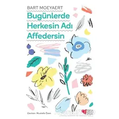 Bugünlerde Herkesin Adı Affedersin - Bart Moeyaert - Can Çocuk Yayınları