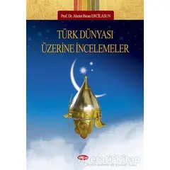 Türk Dünyası Üzerine İncelemeler - Ahmet Bican Ercilasun - Akçağ Yayınları
