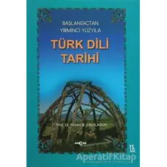 Başlangıçtan Yirminci Yüzyıla Türk Dili Tarihi - Ahmet Bican Ercilasun - Akçağ Yayınları