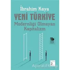 Yeni Türkiye Modernliği Olmayan Kapitalizm - İbrahim Kaya - İmge Kitabevi Yayınları