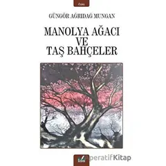 Manolya Ağacı ve Taş Bahçeler - Güngör Ağrıdağ Mungan - İzan Yayıncılık