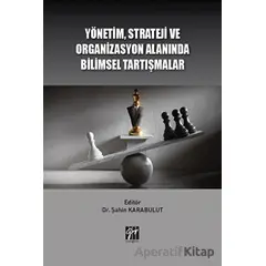 Yönetim Strateji Ve Organizasyon Alanında Bilimsel Tartışmalar - Kolektif - Gazi Kitabevi