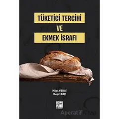 Tüketici Tercihi ve Ekmek İsrafı - Hilal Vergi - Gazi Kitabevi