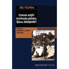 Yunan Arşiv Kaynaklarında İşgal Eskişehiri - Mehmet Ö. Alkan - Tarih Vakfı Yurt Yayınları