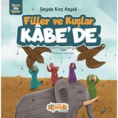 Filler Ve Kuşlar Kâbe’de - Şeyda Koç Asyalı - Siyer Çocuk Yayınları