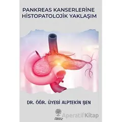 Pankreas Kanserlerine Histopatolojik Yaklaşım - Alptekin Şen - Platanus Publishing