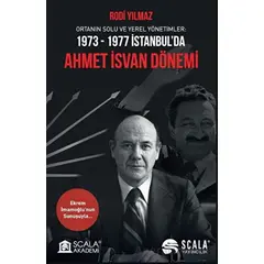 Ortanın Solu ve Yerel Yönetimler: 1973-1977 İstanbul’da Ahmet İsvan Dönemi
