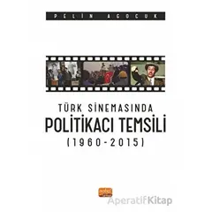 Türk Sinemasında Politikacı Temsili (1960-2015) - Pelin Agocuk - Nobel Bilimsel Eserler