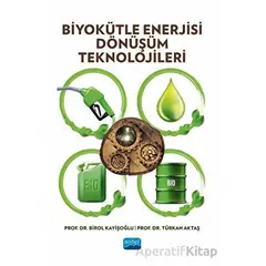 Biyokütle Enerjisi Dönüşüm Teknolojileri - Türkan Aktaş - Nobel Akademik Yayıncılık
