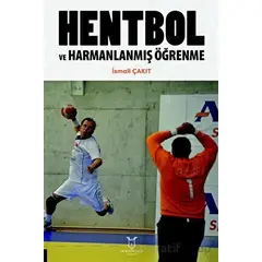 Hentbol ve Harmanlanmış Öğrenme - İsmail Çakıt - Akademisyen Kitabevi