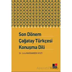 Son Dönem Çağatay Türkçesi Konuşma Dili - Lira Mairambek Kyzy - Kesit Yayınları