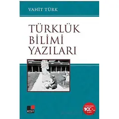 Türklük Bilimi Yazıları - Vahit Türk - Kesit Yayınları