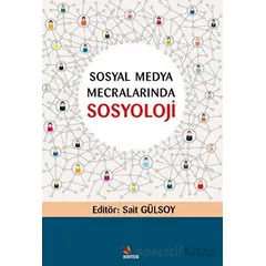 Sosyal Medya Mecralarında Sosyoloji - Sait Gülsoy - Kriter Yayınları