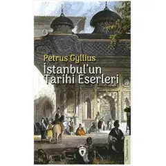 İstanbulun Tarihi Eserleri - Petrus Gyllius - Dorlion Yayınları