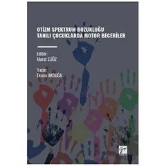 Otizm Spektrum Bozukluğu Tanili Çocuklarda Motor Beceriler - Ekrem Akbuğa - Gazi Kitabevi