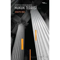 Otorite ile Yorum Arasında - Hukuk Teorisi - Joseph Raz - Fol Kitap