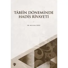 Tabiin Döneminde Hadis Rivayeti - Mustafa Tatlı - Türkiye Diyanet Vakfı Yayınları