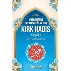 Müslümanın Hayatına Yön Veren Kırk Hadis - Abdulmennan Joulha - Beka Yayınları