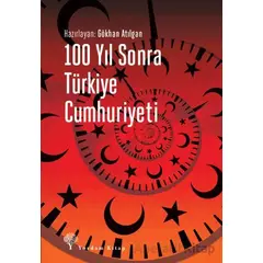 100 Yıl Sonra Türkiye Cumhuriyeti - Gökhan Atılgan - Yordam Kitap