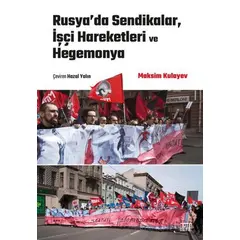 Rusya’da Sendikalar, İşçi Hareketleri ve Hegemonya - Maksim Kulayev - Nota Bene Yayınları