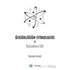 Özgürlüğün Etimolojisi 2 - Kutsalların Dili - Numan Amed - Aram Yayınları