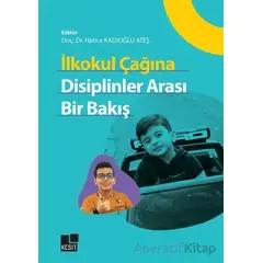 İlkokul Çağına Disiplinler Arası Bir Bakış - Hatice Kadıoğlu Ateş - Kesit Yayınları