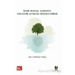 İdare Hukuku Açısından Stratejik Çevresel Değerlendirme - Yaprak Yeşil - Adalet Yayınevi
