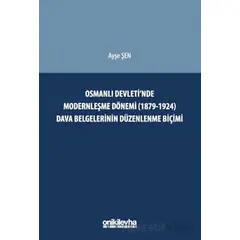 Osmanlı Devletinde Modernleşme Dönemi (1879-1924) Dava Belgelerinin Düzenlenme Biçimi