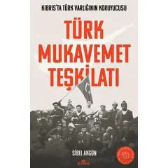 Türk Mukavemet Teşkilatı Kıbrıs’ta Türk Varlığının Koruyucusu - Sibel Akgün - Kronik Kitap