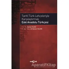 Tarihi Türk Lehçeleriyle Karşılaştırmalı Eski Anadolu Türkçesi - Osman Yıldız - Akçağ Yayınları