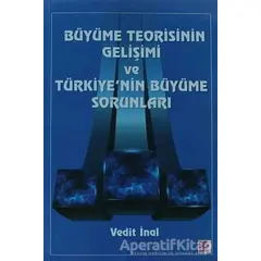 Büyüme Teorisinin Gelişimi ve Türkiyenin Büyüme Sorunları - Vedit İnal - Efil Yayınevi