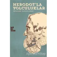 Heredotla Yolculuklar - Ryszard Kapuscinski - Habitus Kitap