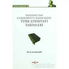 Tanzimat’tan Cumhuriyet’e Kadar Bizde Türk Edebiyatı Tarihleri - Nurullah Çetin - Akçağ Yayınları