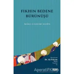 Fıkhın Bedene Bürünüşü: İmam-ı Azam Ebu Hanife - Ali Pekcan - Rağbet Yayınları