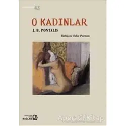 O Kadınlar - J. B. Pontalis - Bağlam Yayınları