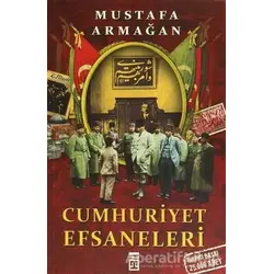 Cumhuriyet Efsaneleri - Mustafa Armağan - Timaş Yayınları