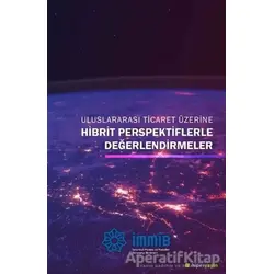 Uluslararası Ticaret Üzerine Hibrit Perspektiflerle Değerlendirmeler