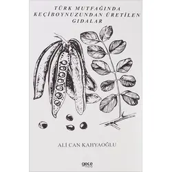 Türk Mutfağında Keçiboynuzundan Üretilen Gıdalar - Ali Can Kahyaoğlu - Gece Kitaplığı