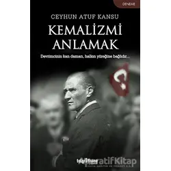 Kemalizmi Anlamak - Ceyhun Atuf Kansu - Telgrafhane Yayınları