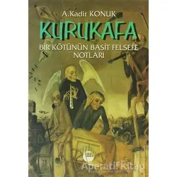 Kurukafa Bir Kötünün Basit Felsefe Notları - A. Kadir Konuk - Belge Yayınları