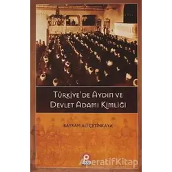 Türkiye’de Aydın ve Devlet Adamı Kimliği - Bayram Ali Çetinkaya - Pınar Yayınları