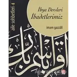 Aile Sohbetleri 4 : İhya Dersleri İbadetlerimiz - İmam-ı Gazali - Pınar Yayınları