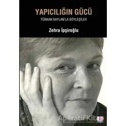 Yapıcılığın Gücü - Zehra İpşiroğlu - E Yayınları