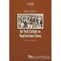 On Yedi Çelişki ve Kapitalizmin Sonu - David Harvey - Sel Yayıncılık