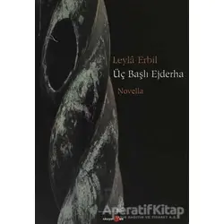 Üç Başlı Ejderha - Leyla Erbil - Okuyan Us Yayınları