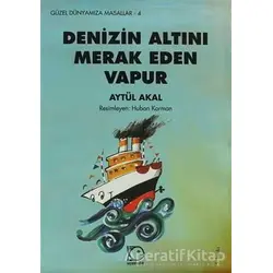 Denizin Altını Merak Eden Vapur - Aytül Akal - Uçanbalık Yayıncılık